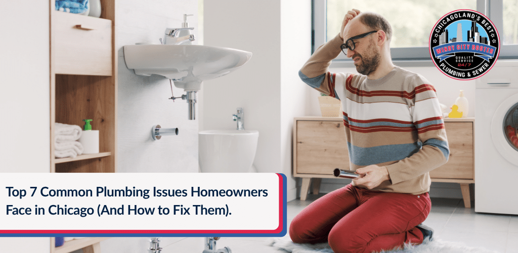 Top 7 Common Plumbing Issues Homeowners Face in Chicago (And How to Fix Them) | Windy City Rooter